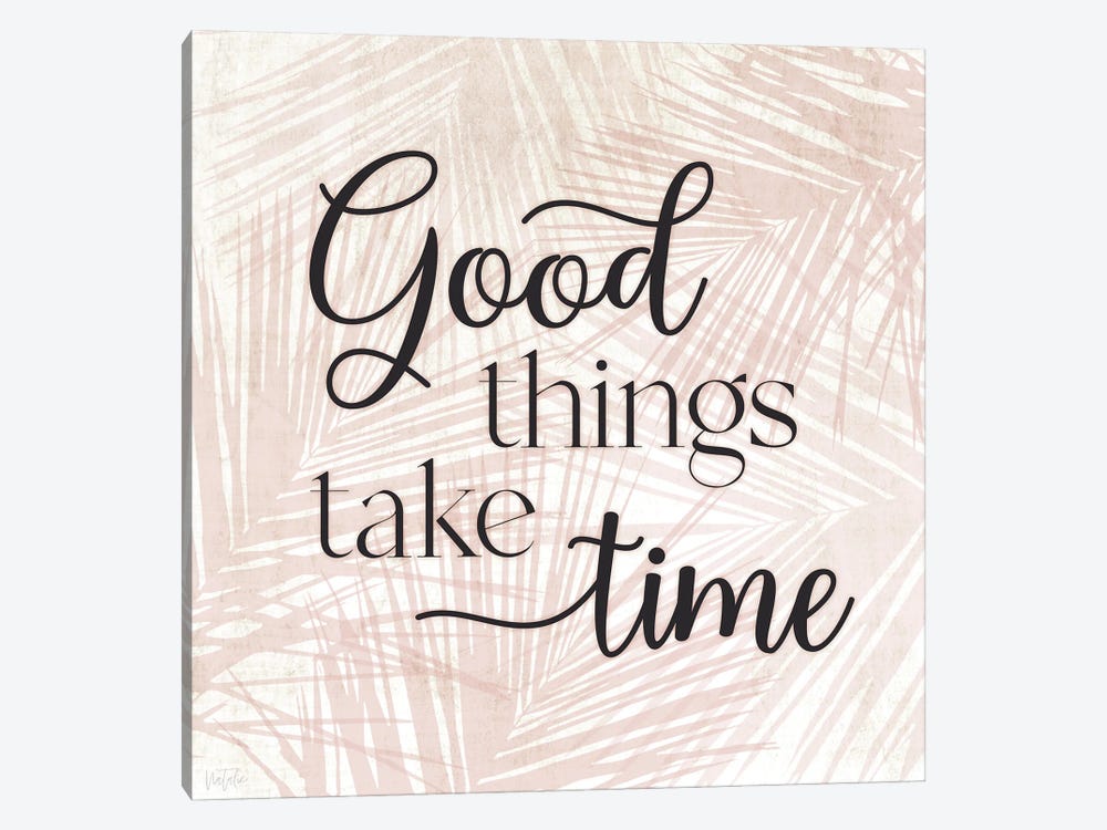 Good Things Take Time by Natalie Carpentieri 1-piece Art Print