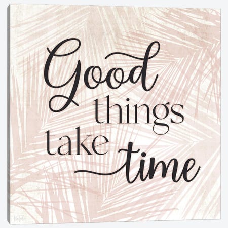 Good Things Take Time Canvas Print #CRP291} by Natalie Carpentieri Canvas Print