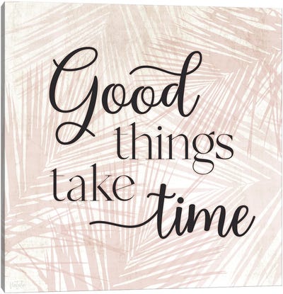 Good Things Take Time Canvas Art Print - Natalie Carpentieri