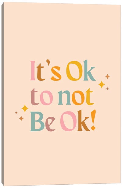 It’s Ok To Not Be Ok Canvas Art Print - Emanuela Carratoni