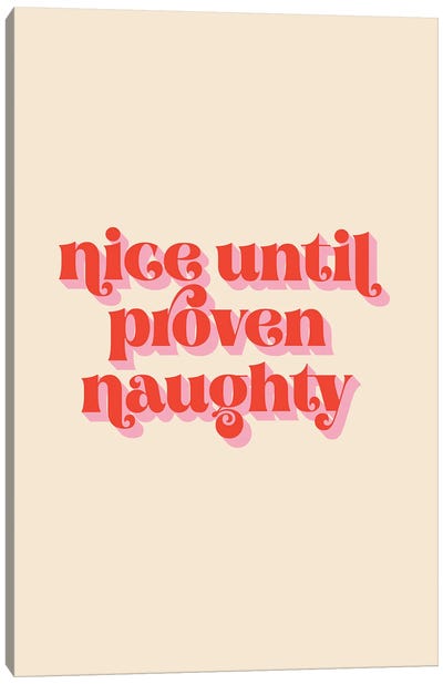 Nice Until Proven Naughty Canvas Art Print - Naughty or Nice
