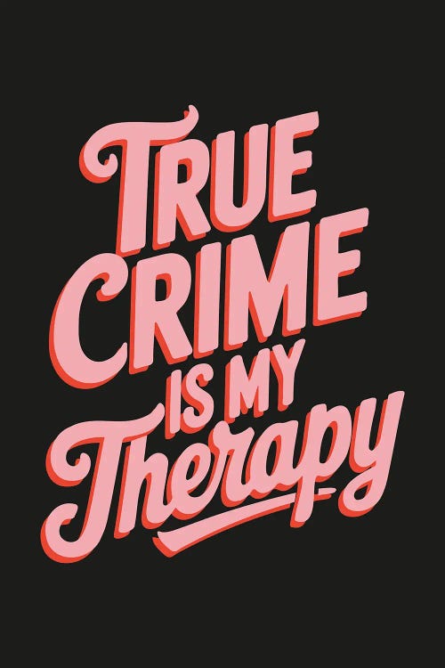 True Crime Is My Therapy by Emanuela Carratoni wall art