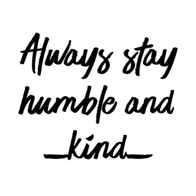 Always Stay Humble And Kind by Chelsea Victoria art print