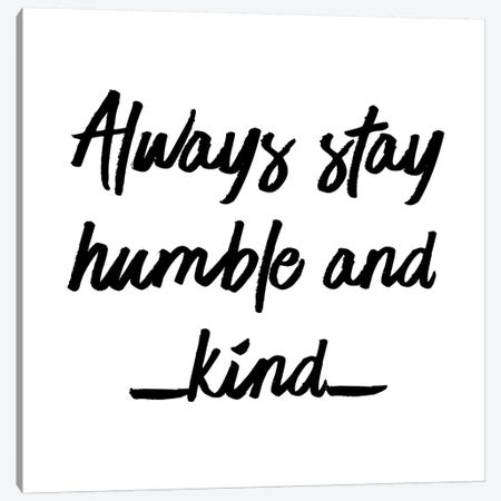 Always Stay Humble And Kind Canvas Print #CVA275} by Chelsea Victoria Canvas Art