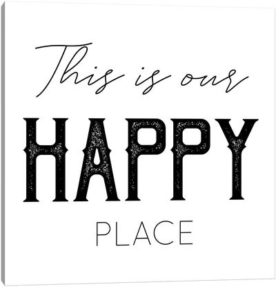 This Is Our Happy Place Canvas Art Print - Happiness Art