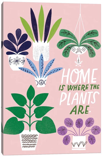 Home Is Where The Plants Are Canvas Art Print