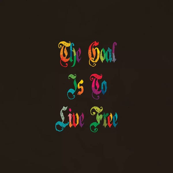 The Goal Is To Live Free