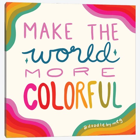 Make The World More Colorful Canvas Print #DDM100} by Doodle By Meg Art Print