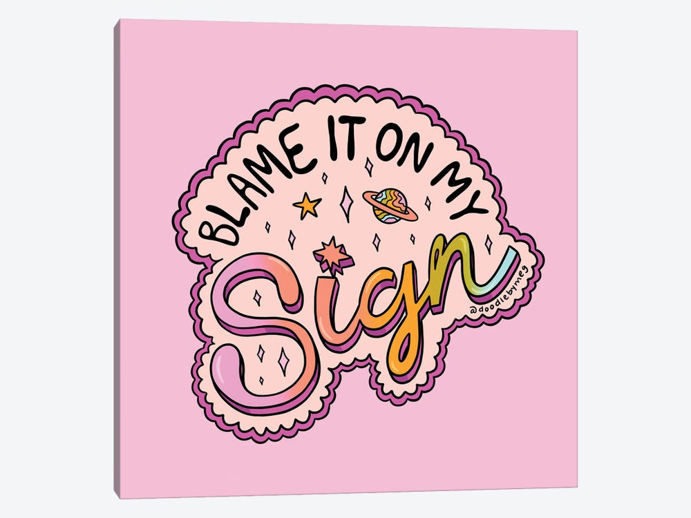 Blame It On My Sign by Doodle By Meg 1-piece Canvas Art