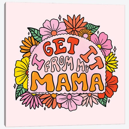 I Get It From My Mama Canvas Print #DDM73} by Doodle By Meg Canvas Artwork