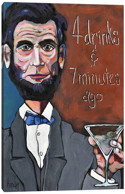 4 Drinks & 7 Minutes Ago Canvas Art Print - Abraham Lincoln