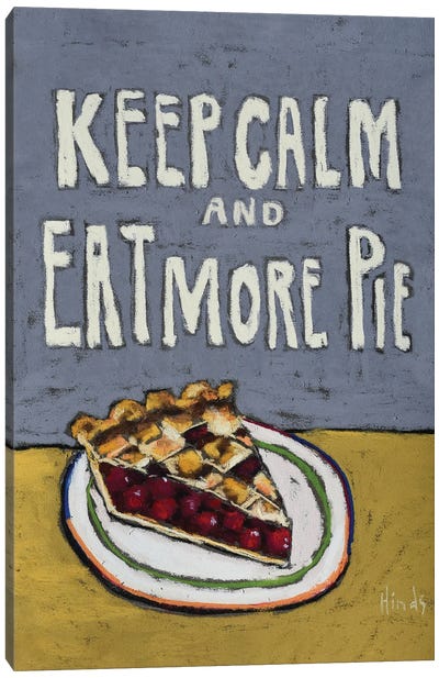 Keep Calm And Eat More Pie Canvas Art Print - Pie Art