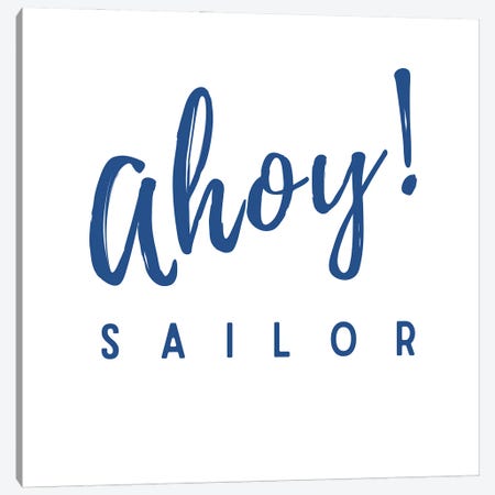 Nautical And Navy Ahoy! Sailor Canvas Print #DHV11} by Page Turner Art Print