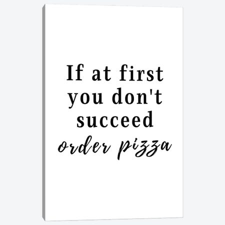 If At First You Don't Succeed, Order Pizza Canvas Print #DHV13} by Page Turner Canvas Print