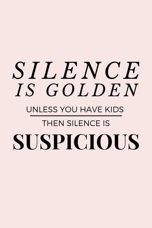 Funny Mom Quotes - Silence Is Golden