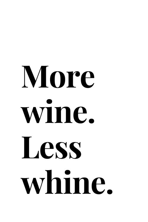 Funny Wine Quote - More Wine Less Whine