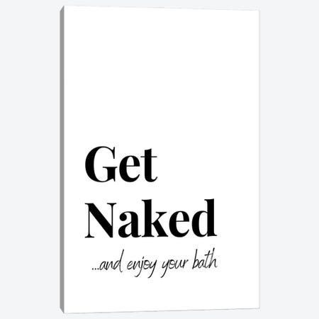 Funny Bathroom Quote - Get Naked Canvas Print #DHV250} by Page Turner Canvas Artwork