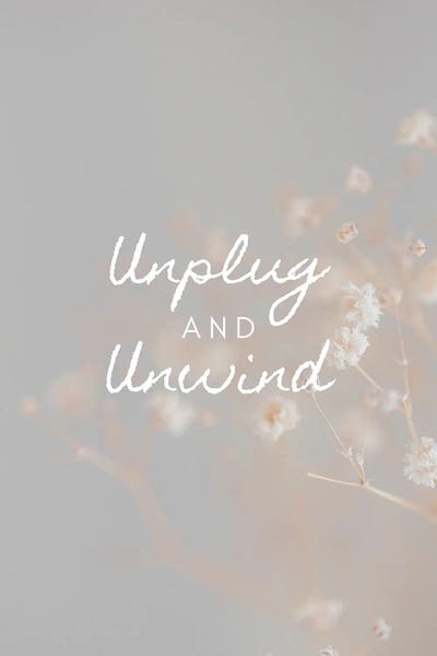 Unplug And Unwind
