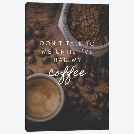 Don't Talk To Me Until I've Had My Coffee Canvas Print #DHV300} by Page Turner Canvas Wall Art