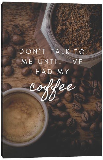 Don't Talk To Me Until I've Had My Coffee Canvas Art Print - Page Turner