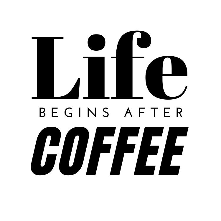 Life Begins After Coffee Quote