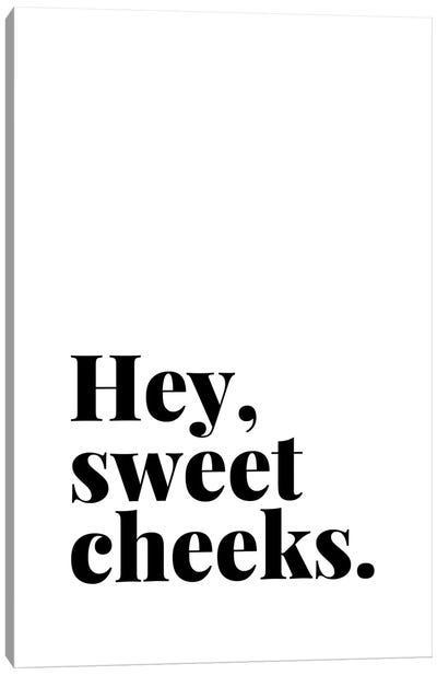 Hey Sweet Cheeks Quote Canvas Art Print - Crude Humor Art