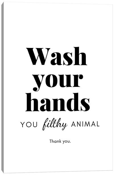 Wash Your Hands You Filthy Animal Bathroom Canvas Art Print - Quotes & Sayings Art