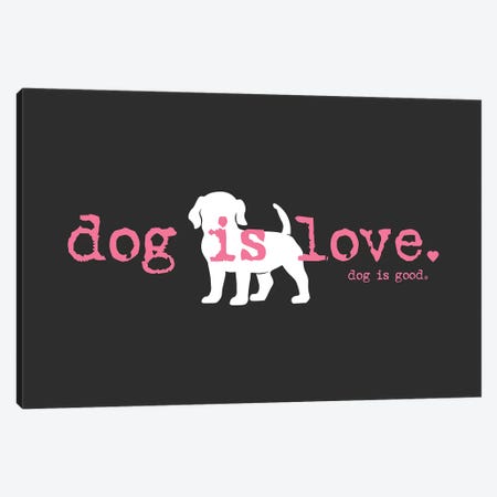 Dog is Love Canvas Print #DIG110} by Dog is Good and Cat is Good Canvas Art Print