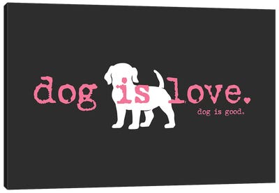 Dog is Love Canvas Art Print - Dog is Good and Cat is Good