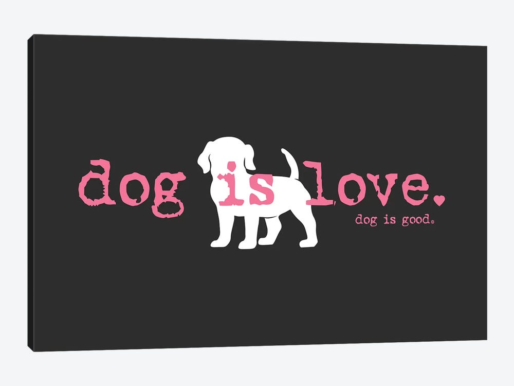 Dog is Love by Dog is Good and Cat is Good 1-piece Canvas Artwork