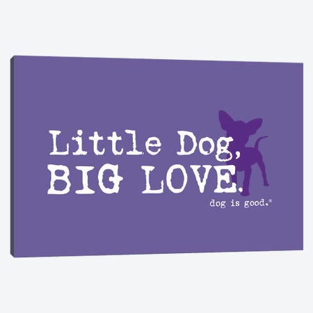 Little Dog Big Love Canvas Print #DIG114} by Dog is Good and Cat is Good Canvas Artwork