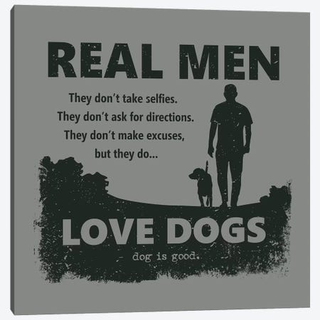 Real Men Love Dogs Canvas Print #DIG115} by Dog is Good and Cat is Good Canvas Art