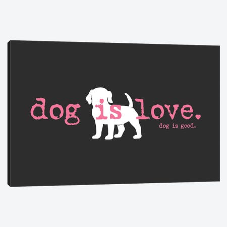 Dog Is Love Canvas Print #DIG121} by Dog is Good and Cat is Good Canvas Art