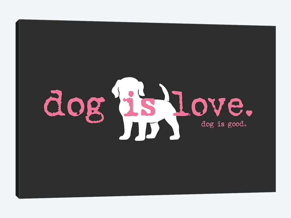 Dog Is Love by Dog is Good and Cat is Good 1-piece Canvas Art