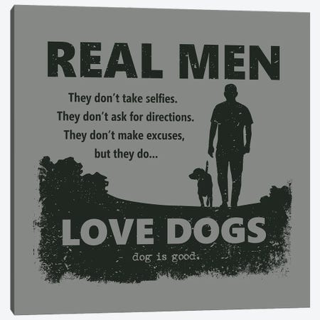 Real Men Love Dogs Canvas Print #DIG127} by Dog is Good and Cat is Good Art Print