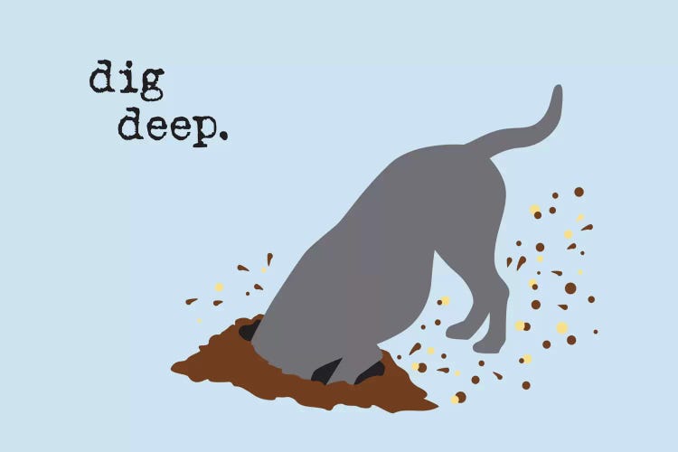 Dig Deep by Dog is Good and Cat is Good wall art