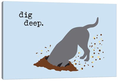 Dig Deep Canvas Art Print - Dog is Good and Cat is Good