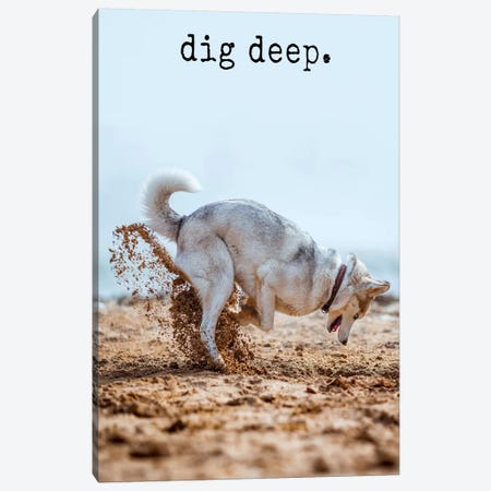 Dig Deep - Realistic Canvas Print #DIG20} by Dog is Good and Cat is Good Canvas Art