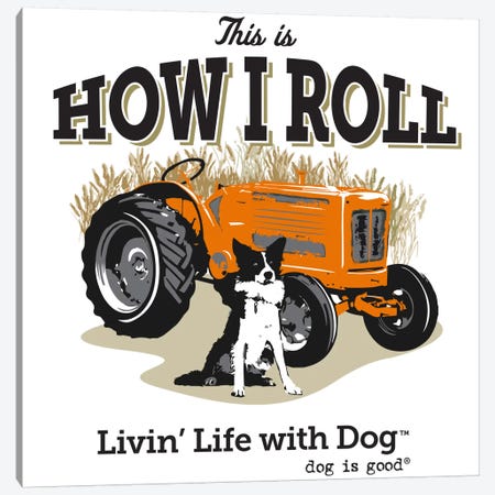 How I Roll Tractor I Canvas Print #DIG37} by Dog is Good and Cat is Good Canvas Art