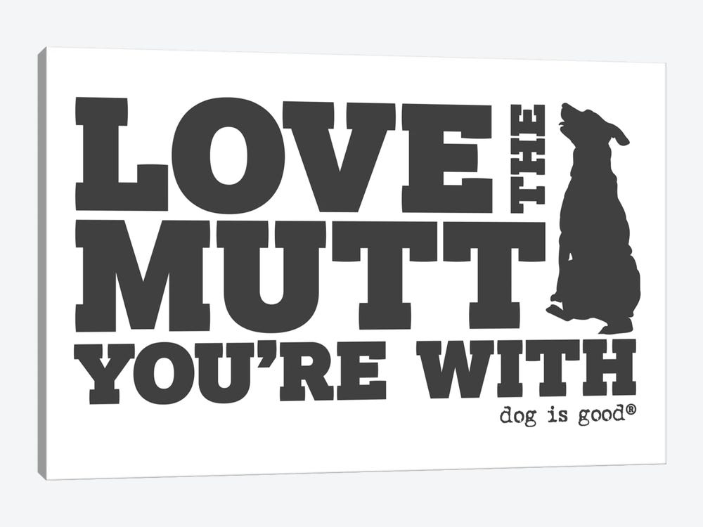 Love The Mutt Your With by Dog is Good and Cat is Good 1-piece Canvas Print