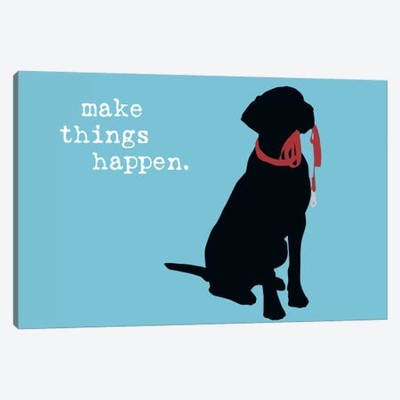 Make Things Happen Canvas Print #DIG45} by Dog is Good and Cat is Good Canvas Print