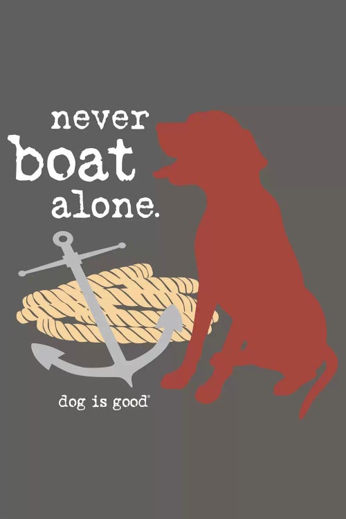 Never Boat Alone I by Dog is Good and Cat is Good wall art