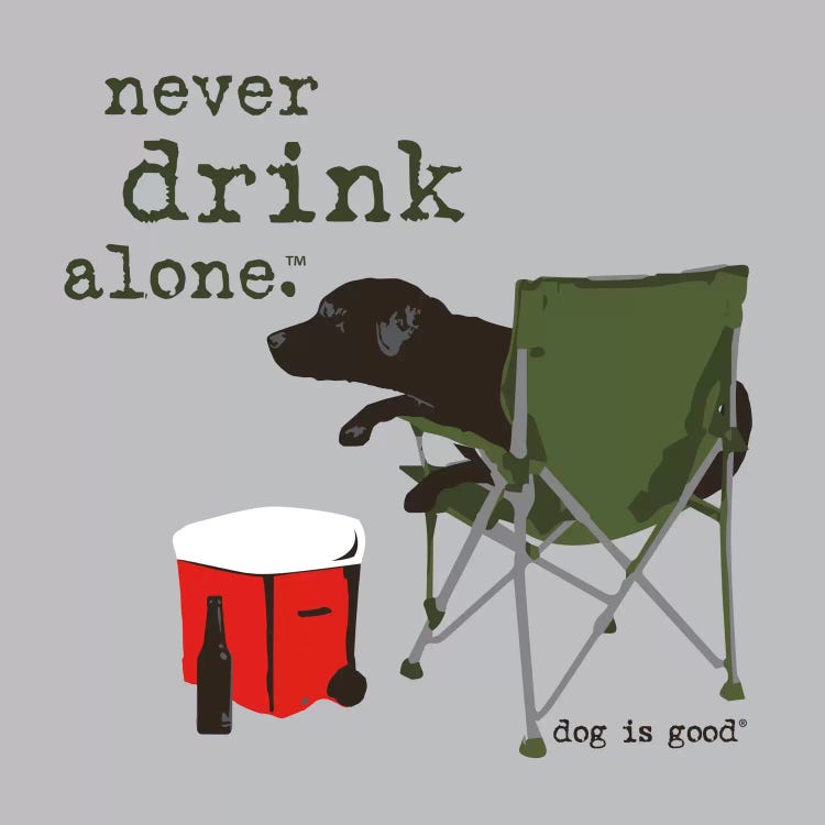 Never Drink Alone by Dog is Good and Cat is Good wall art