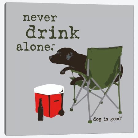 Never Drink Alone Canvas Print #DIG52} by Dog is Good and Cat is Good Canvas Art Print