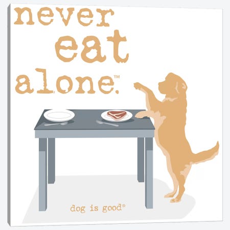 Never Eat Alone Canvas Print #DIG53} by Dog is Good and Cat is Good Art Print
