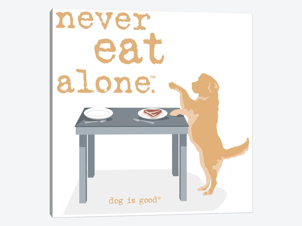 Never Eat Alone by Dog is Good and Cat is Good 1-piece Canvas Print