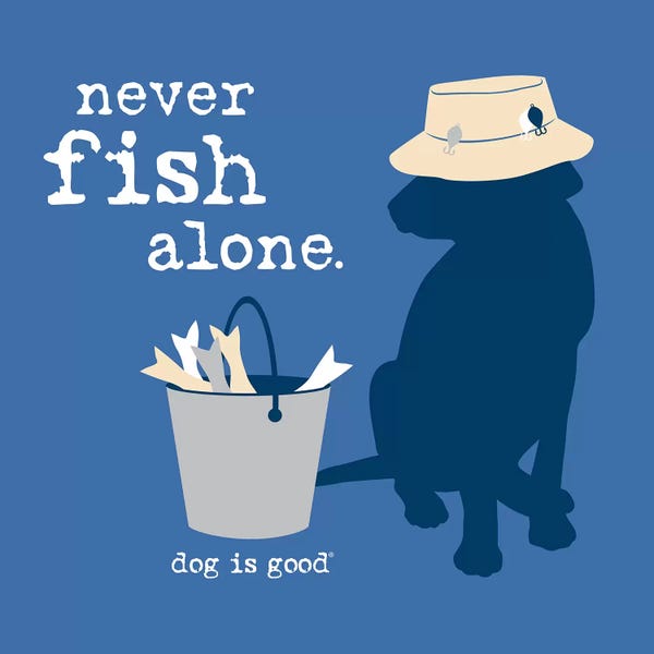 Adventure: Never Fish Alone by Dog is Good and Cat is Good
