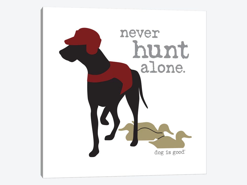 Never Hunt Alone by Dog is Good and Cat is Good 1-piece Canvas Art