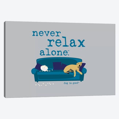 Never Relax Alone Canvas Print #DIG58} by Dog is Good and Cat is Good Canvas Print