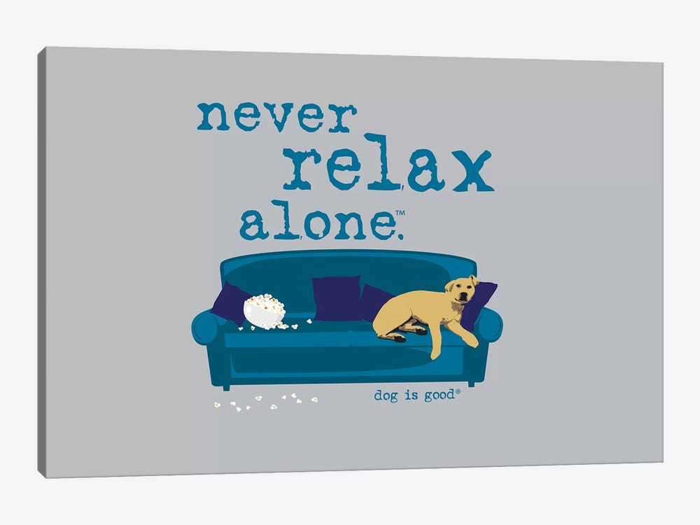 Never Relax Alone by Dog is Good and Cat is Good 1-piece Canvas Wall Art
